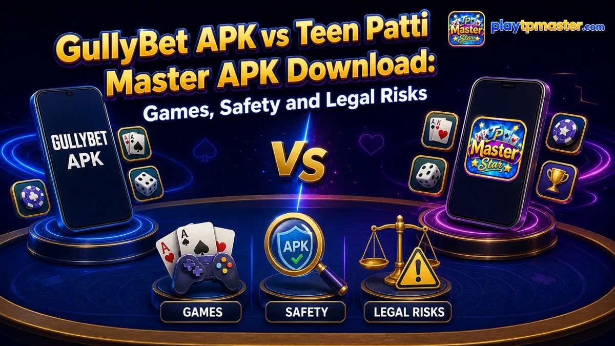 GullyBet APK vs Teen Patti Master APK Download: Games, Safety and Legal Risks