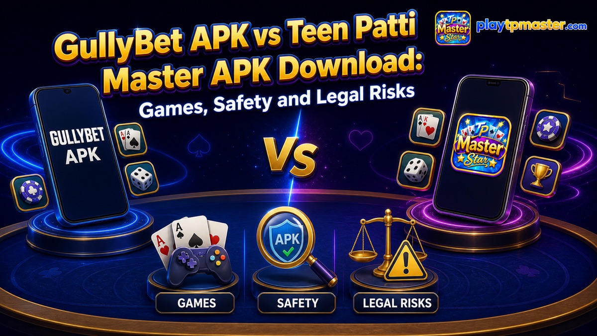 GullyBet APK and Teen Patti Master APK games safety and legal risk comparison