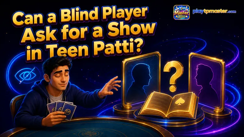 Can a Blind Player Ask for a Show in Teen Patti?