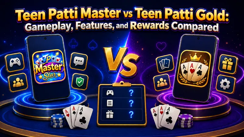 Teen Patti Master बनाम Teen Patti Gold: गेमप्ले, फीचर्स और रिवॉर्ड की तुलना